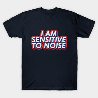 I am sensitive to noise text | Morcaworks T-Shirt